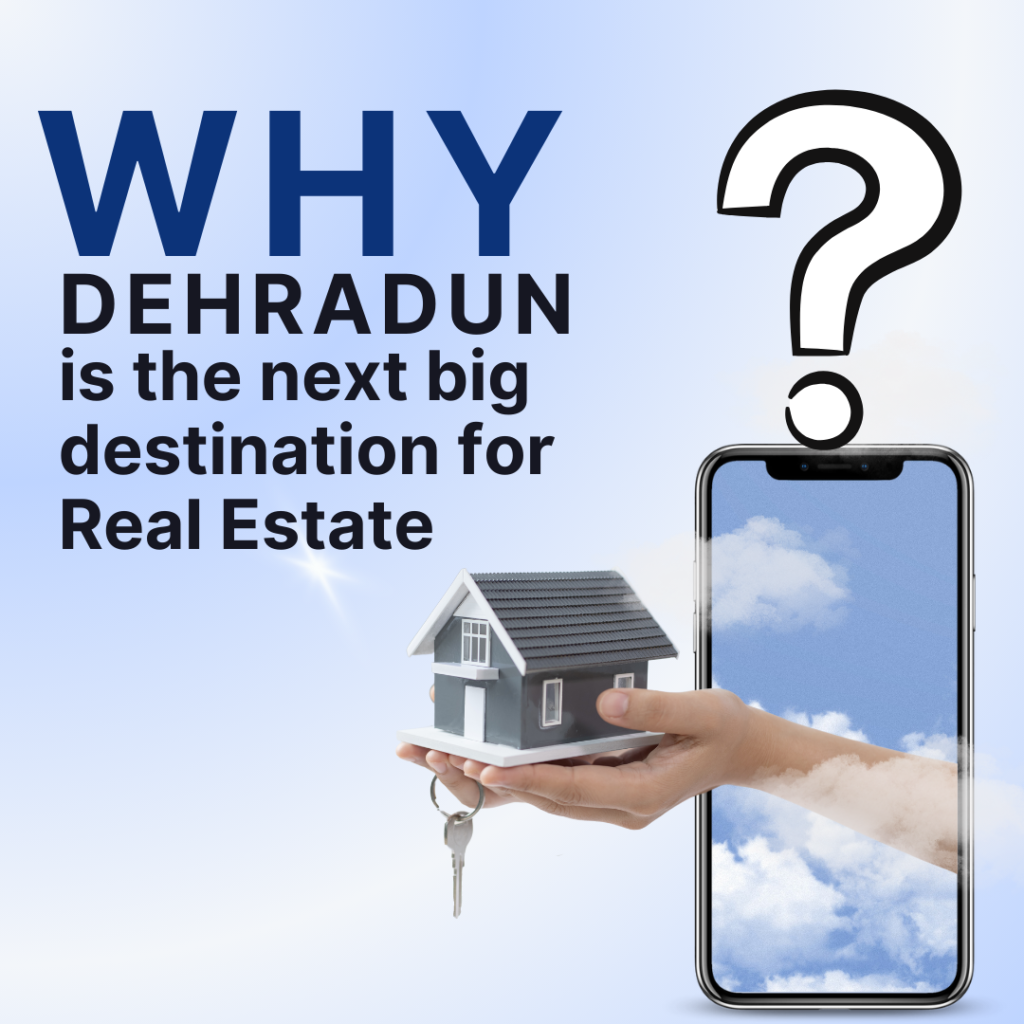 Why dehradun is the next big destination for Real estate?
